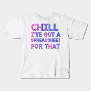 Chill I've Got A Spreadsheet For That Sarcastic Quote Kids T-Shirt